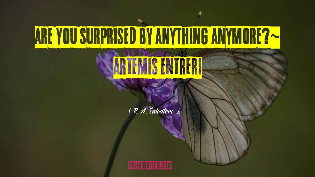 R.A. Salvatore Quotes: Are you surprised by anything