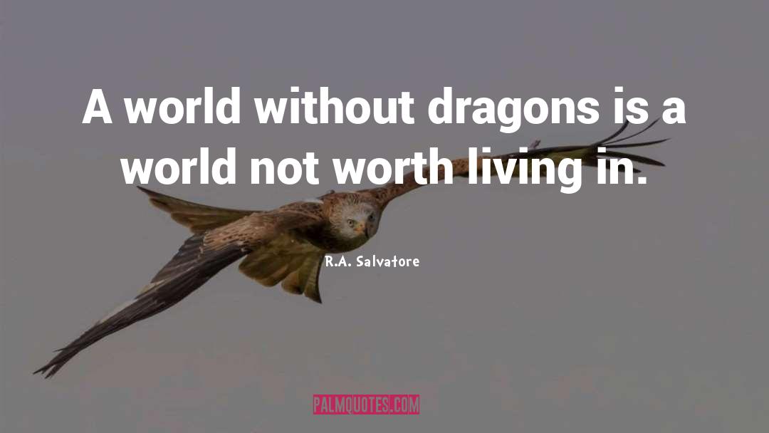 R.A. Salvatore Quotes: A world without dragons is