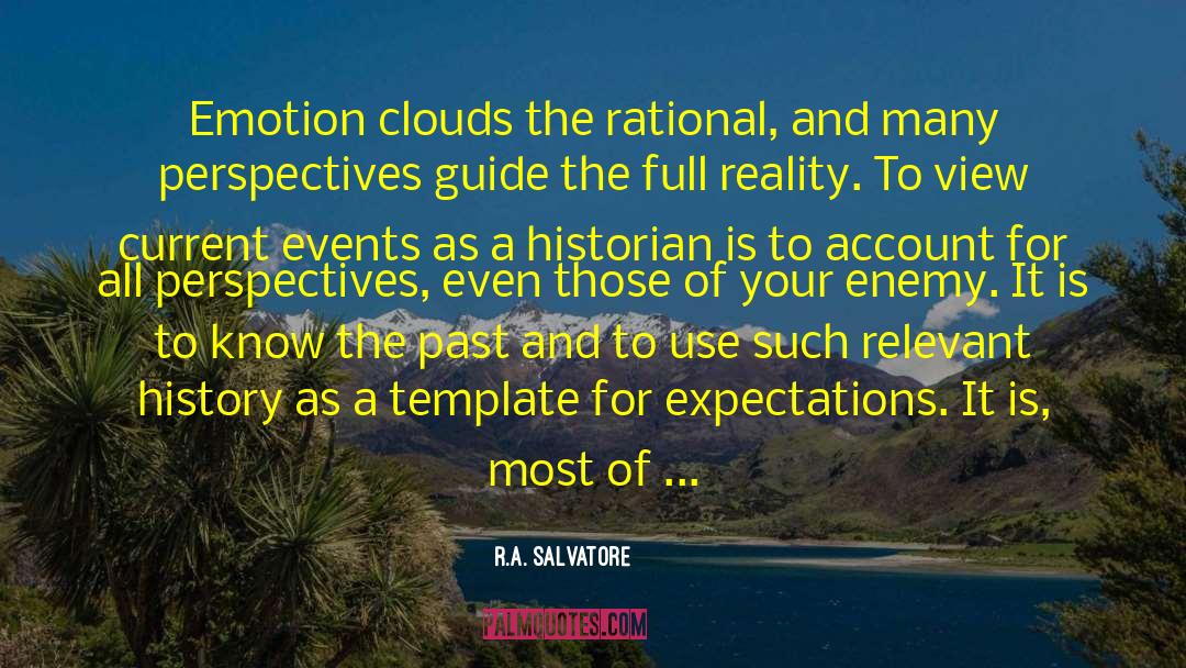 R.A. Salvatore Quotes: Emotion clouds the rational, and