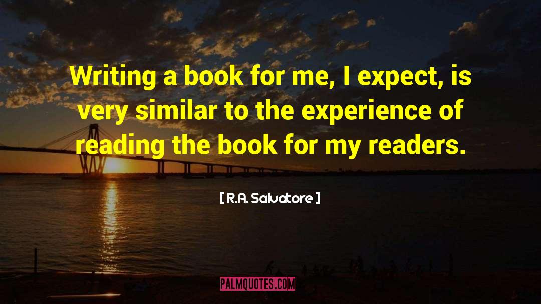 R.A. Salvatore Quotes: Writing a book for me,