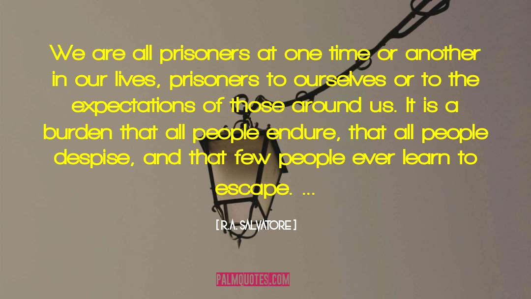 R.A. Salvatore Quotes: We are all prisoners at
