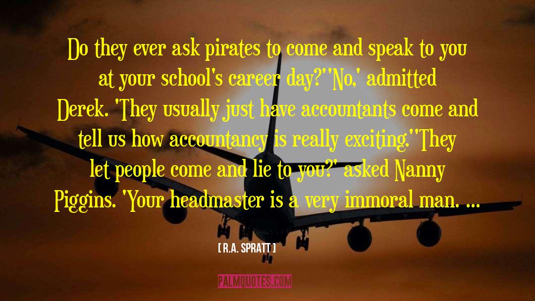 R.A. Spratt Quotes: Do they ever ask pirates