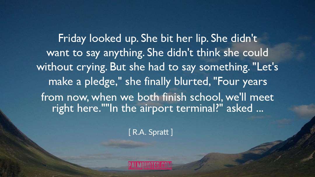 R.A. Spratt Quotes: Friday looked up. She bit