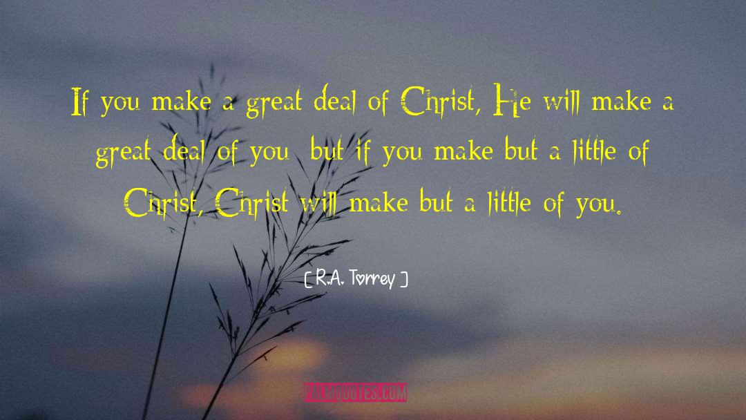 R.A. Torrey Quotes: If you make a great