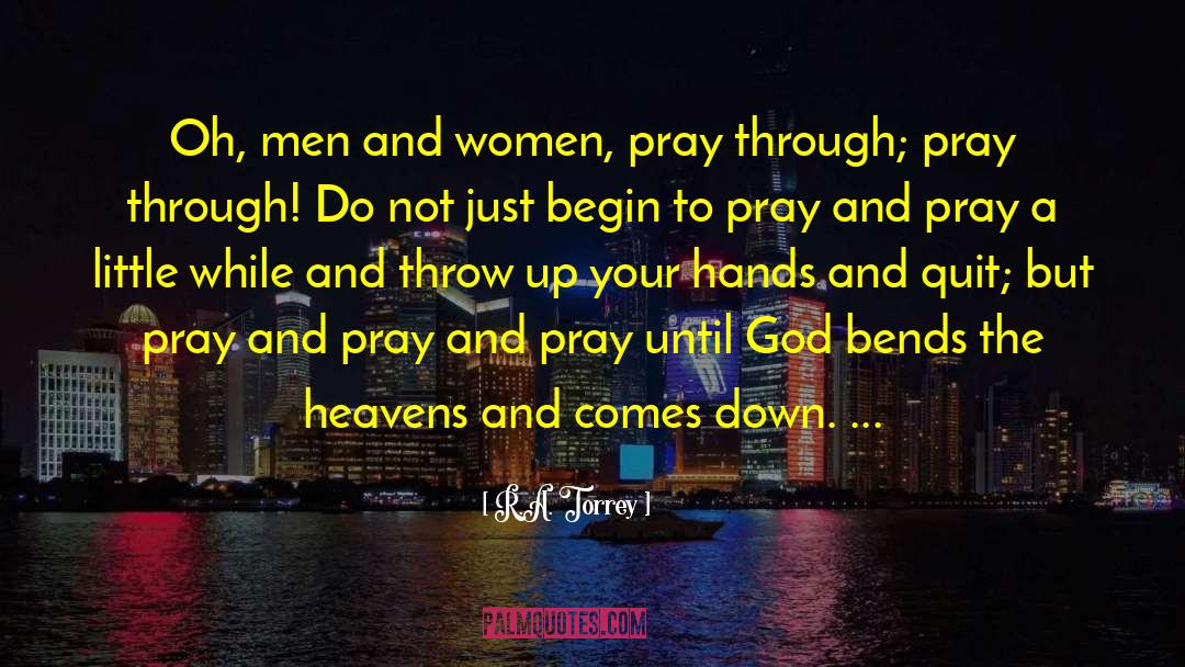 R.A. Torrey Quotes: Oh, men and women, pray