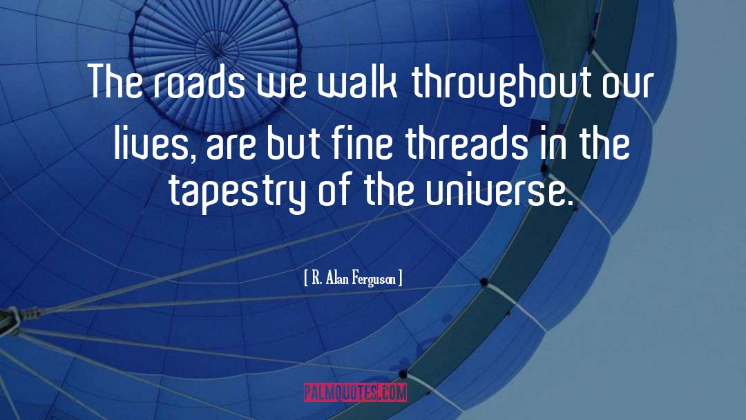 R. Alan Ferguson Quotes: The roads we walk throughout