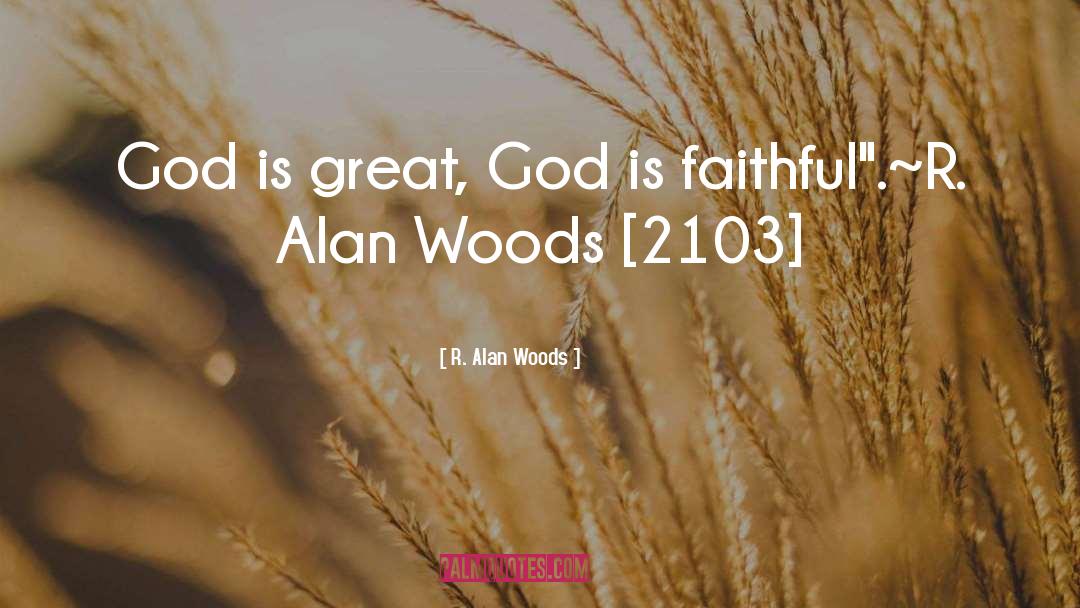 R. Alan Woods Quotes: God is great, God is