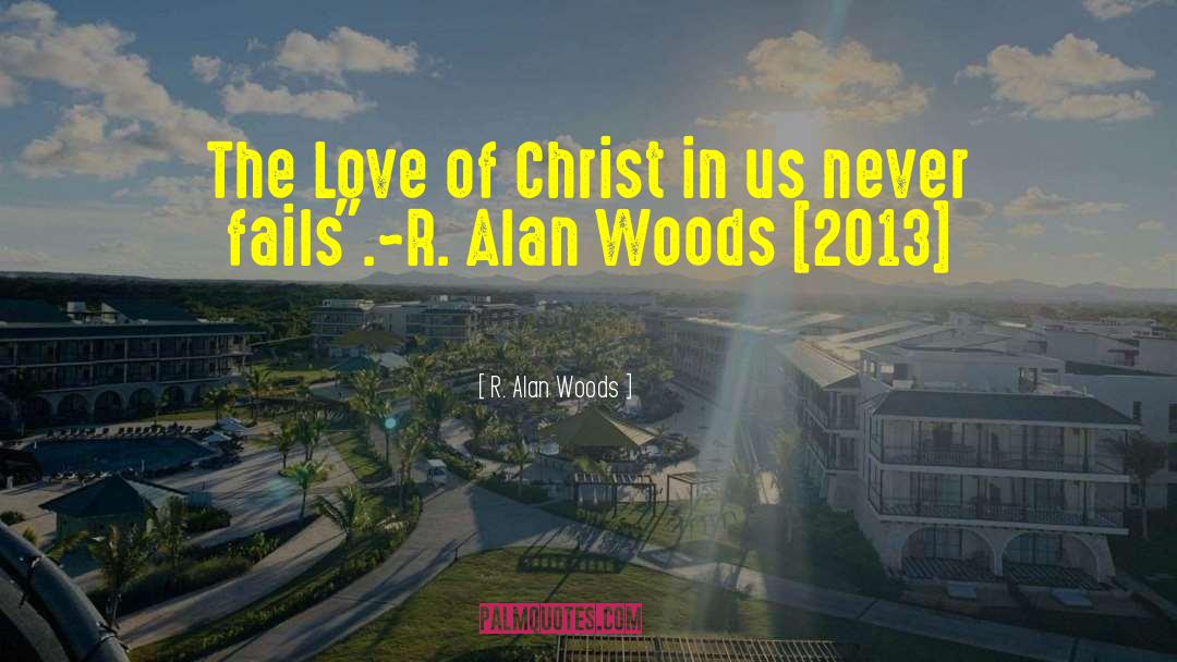 R. Alan Woods Quotes: The Love of Christ in