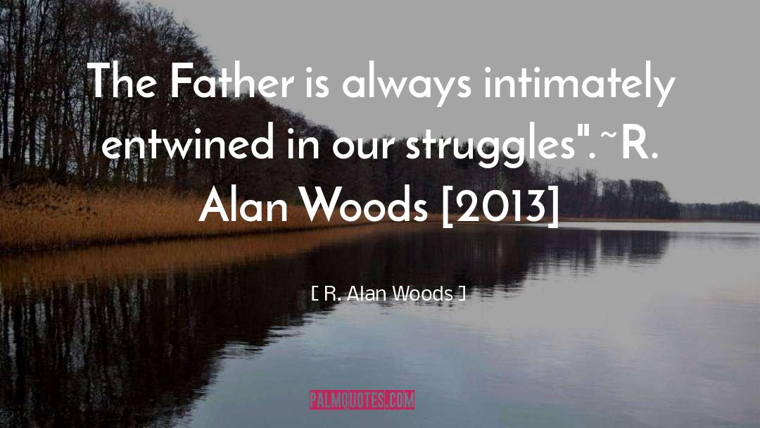 R. Alan Woods Quotes: The Father is always intimately