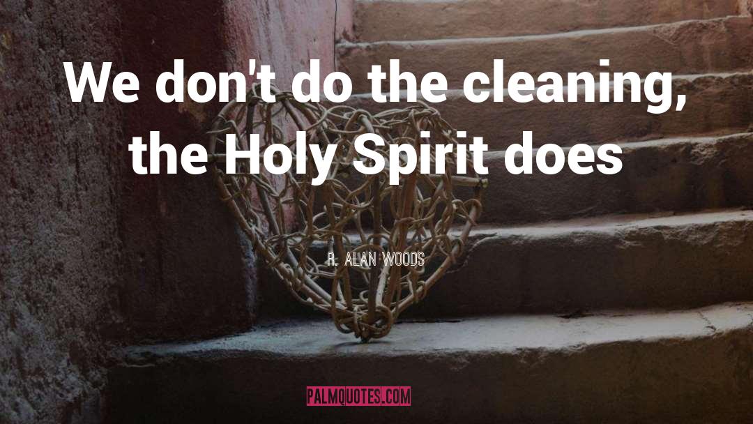 R. Alan Woods Quotes: We don't do the cleaning,