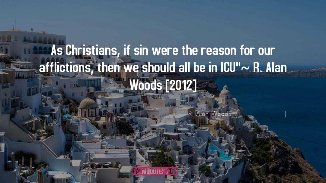 R. Alan Woods Quotes: As Christians, if sin were