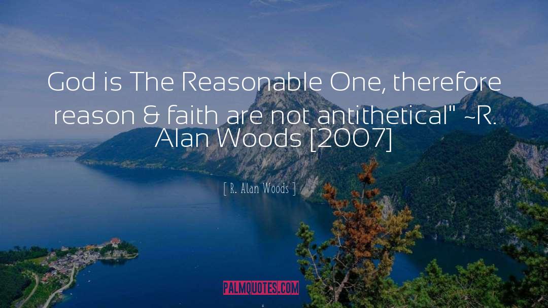 R. Alan Woods Quotes: God is The Reasonable One,