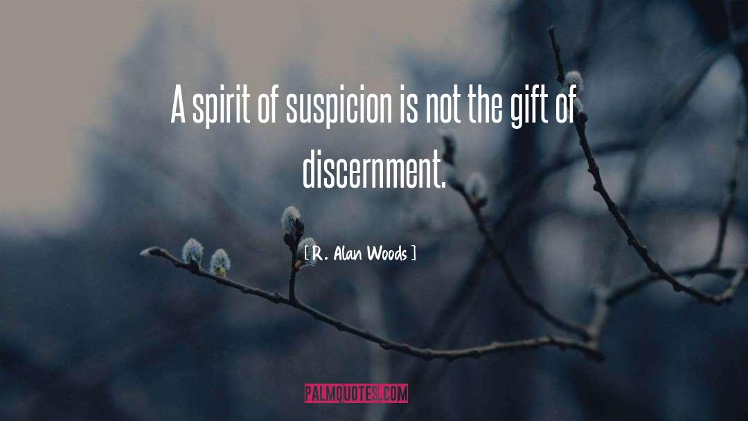 R. Alan Woods Quotes: A spirit of suspicion is