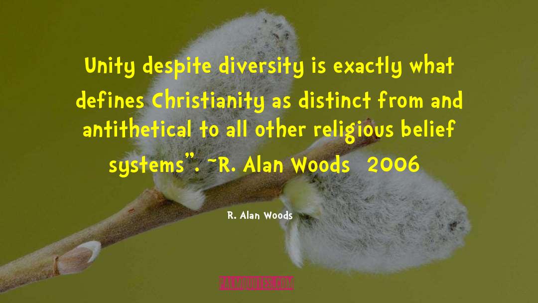 R. Alan Woods Quotes: Unity despite diversity is exactly