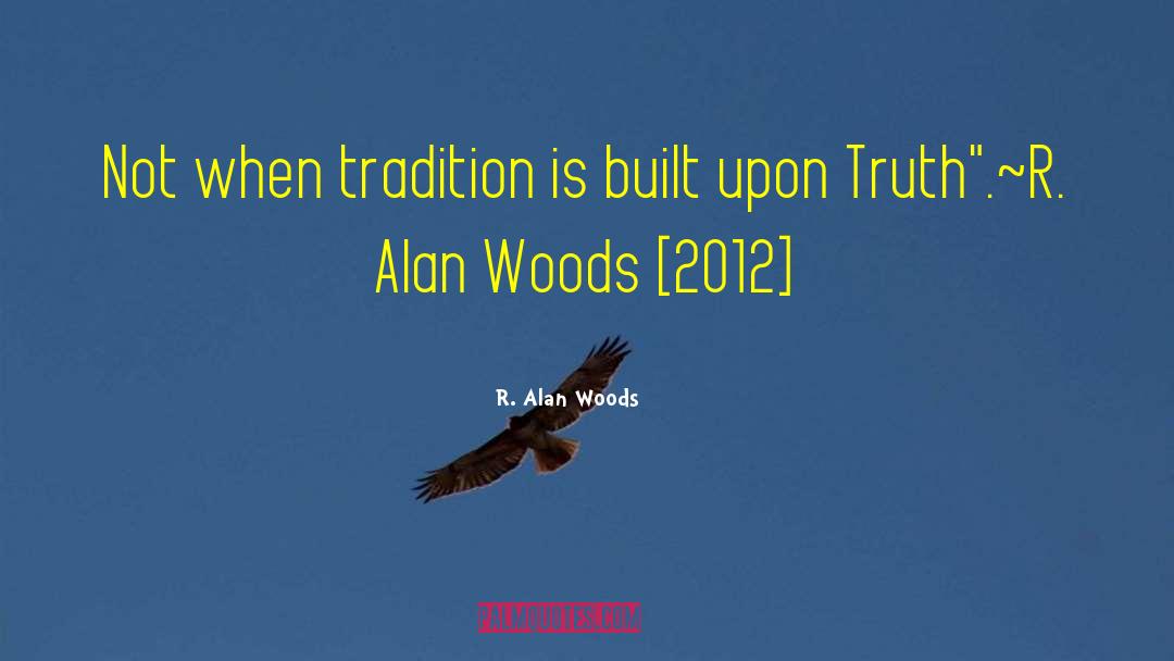R. Alan Woods Quotes: Not when tradition is built