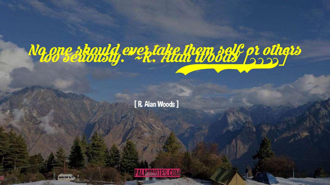 R. Alan Woods Quotes: No one should ever take