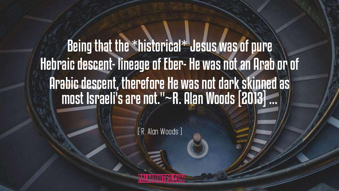 R. Alan Woods Quotes: Being that the *historical* Jesus