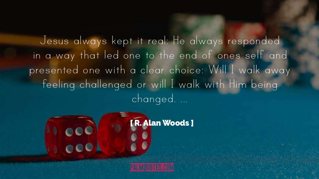 R. Alan Woods Quotes: Jesus always kept it real: