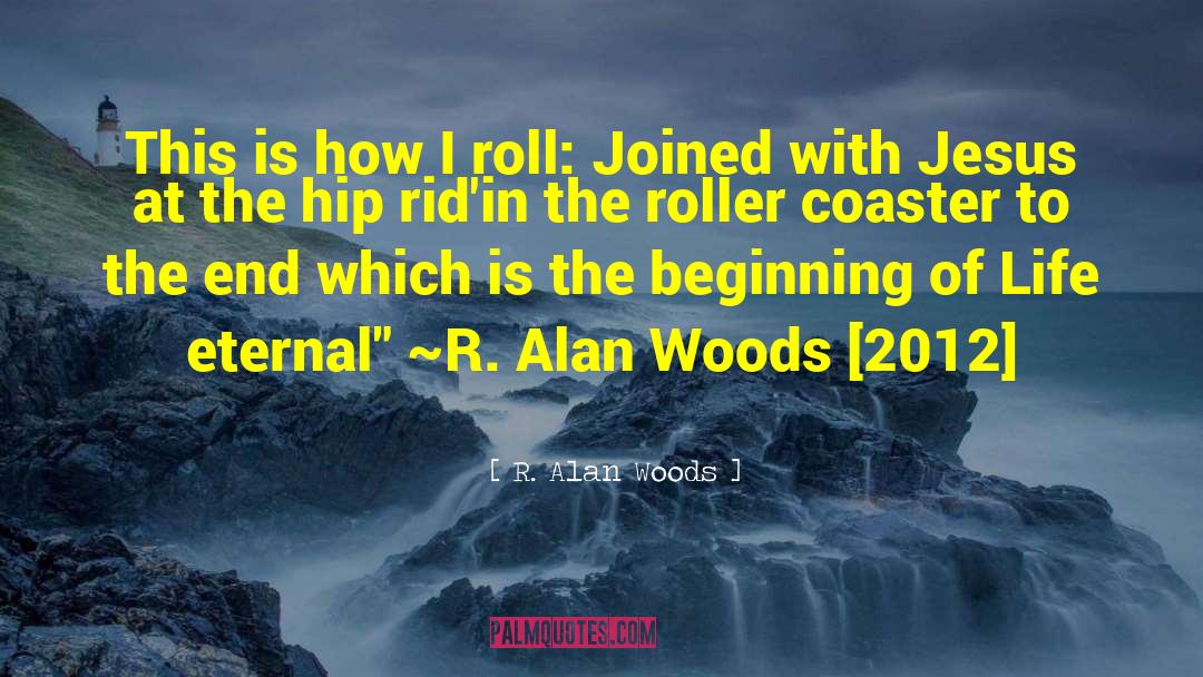 R. Alan Woods Quotes: This is how I roll: