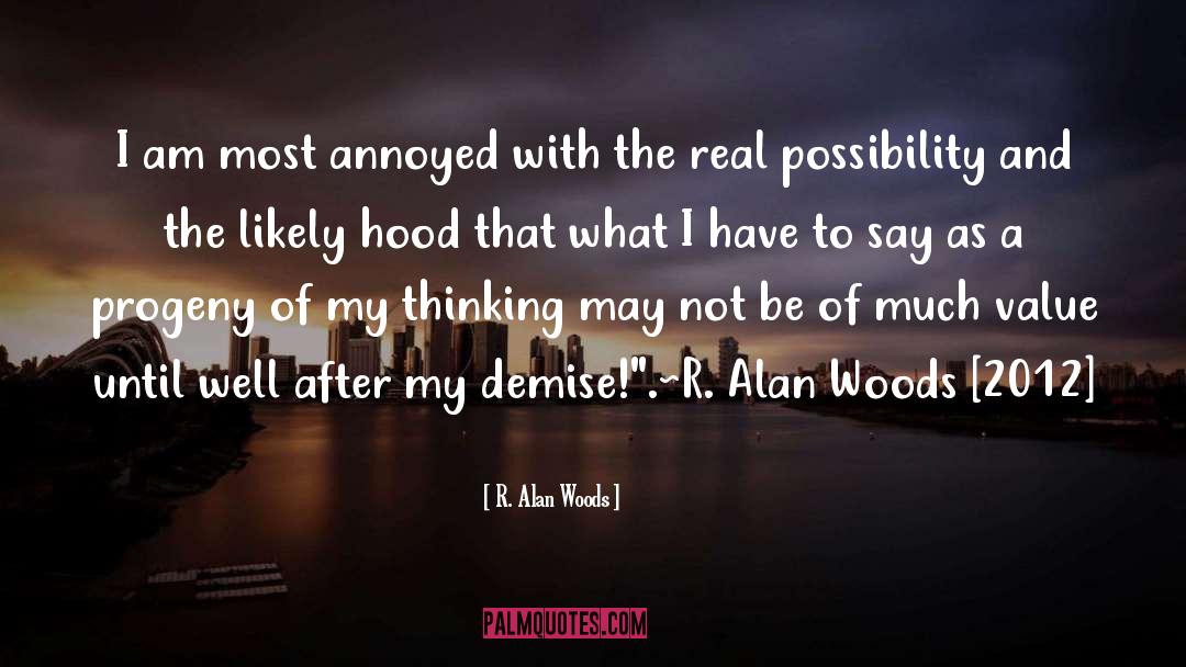 R. Alan Woods Quotes: I am most annoyed with