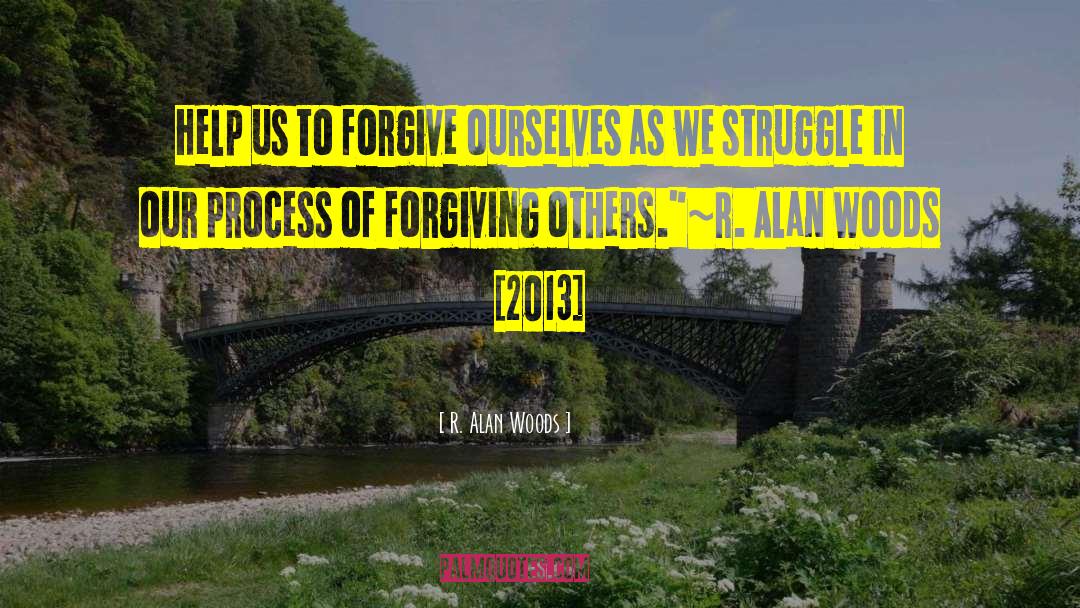 R. Alan Woods Quotes: Help us to forgive ourselves