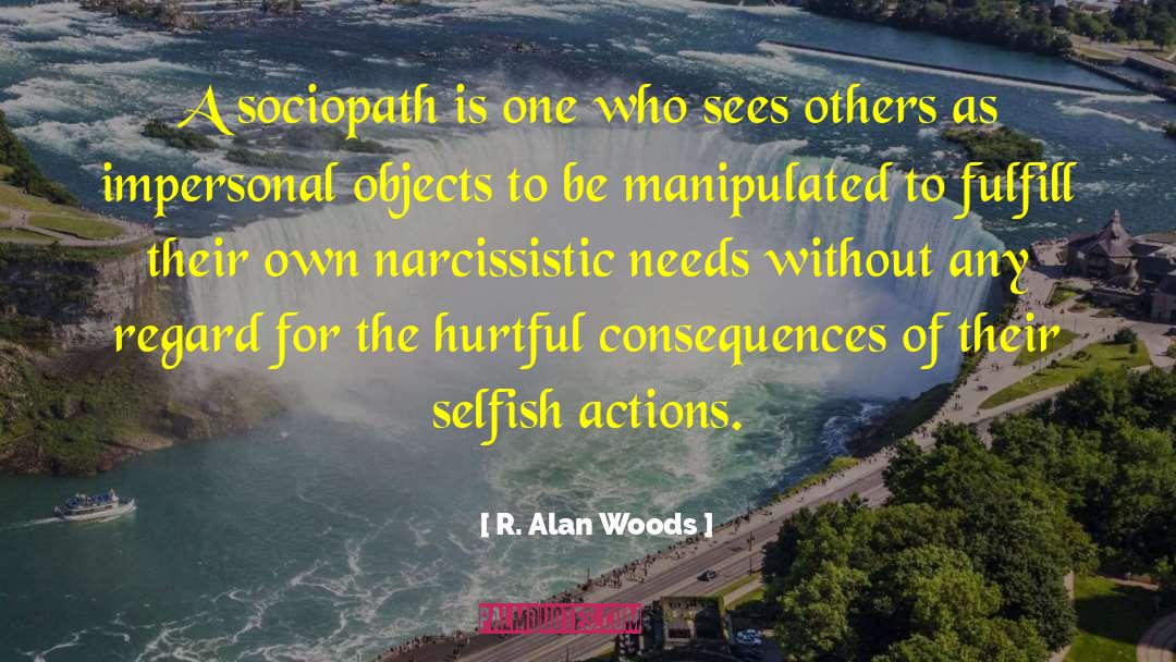 R. Alan Woods Quotes: A sociopath is one who