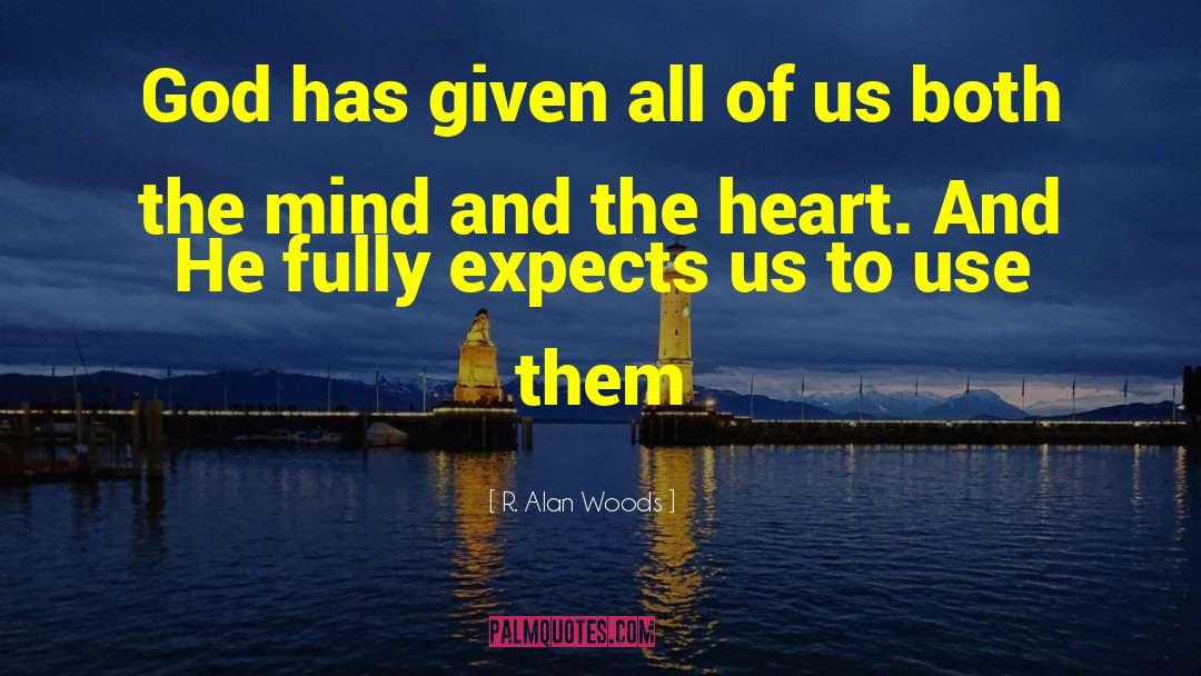 R. Alan Woods Quotes: God has given all of