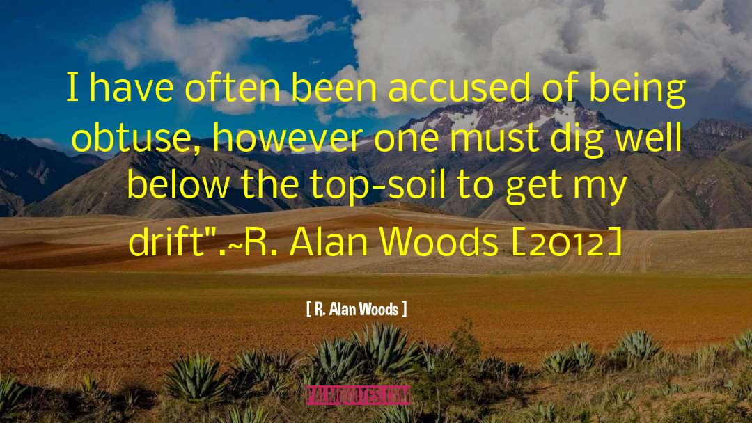 R. Alan Woods Quotes: I have often been accused