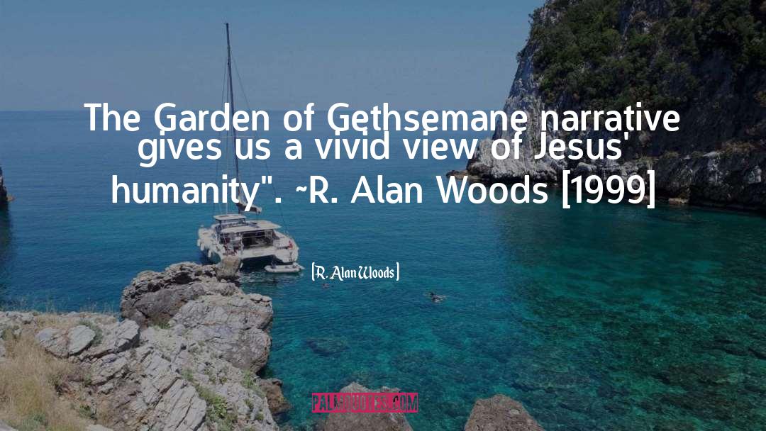 R. Alan Woods Quotes: The Garden of Gethsemane narrative