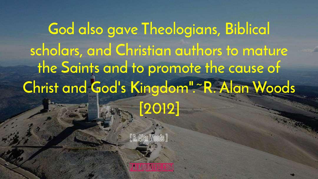 R. Alan Woods Quotes: God also gave Theologians, Biblical