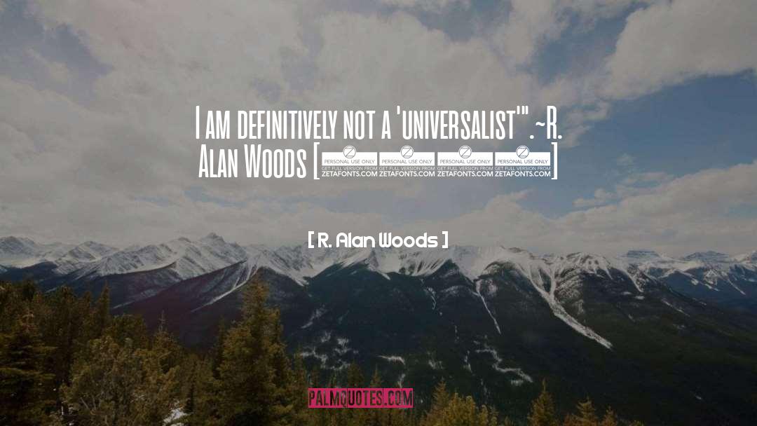 R. Alan Woods Quotes: I am definitively not a