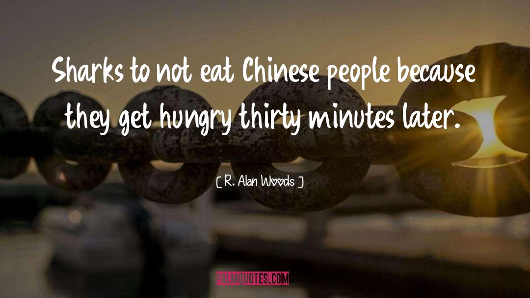 R. Alan Woods Quotes: Sharks to not eat Chinese