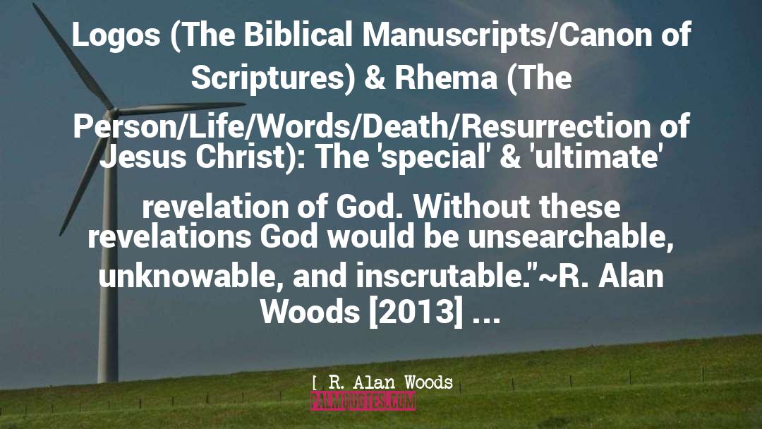 R. Alan Woods Quotes: Logos (The Biblical Manuscripts/Canon of