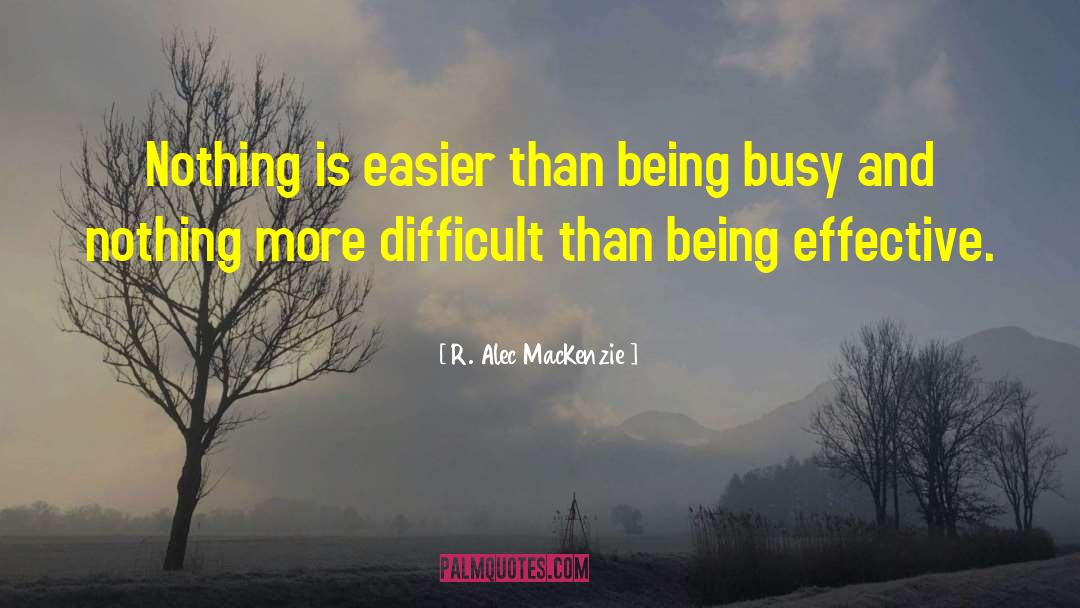 R. Alec MacKenzie Quotes: Nothing is easier than being