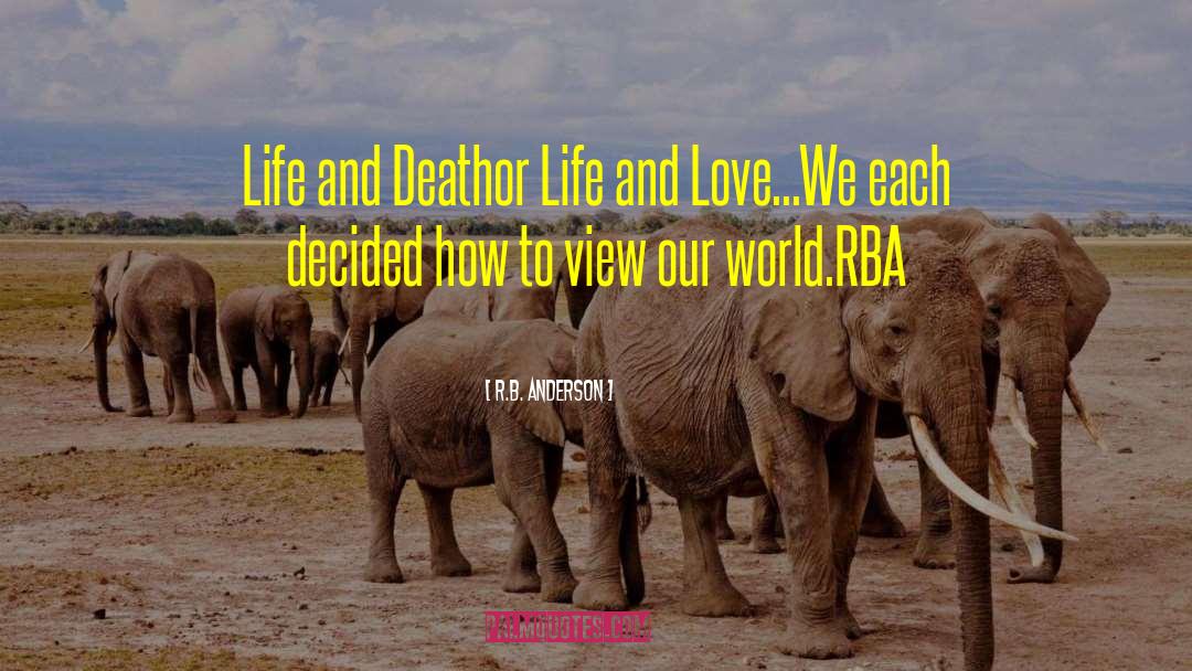 R.B. Anderson Quotes: Life and Death<br />or Life