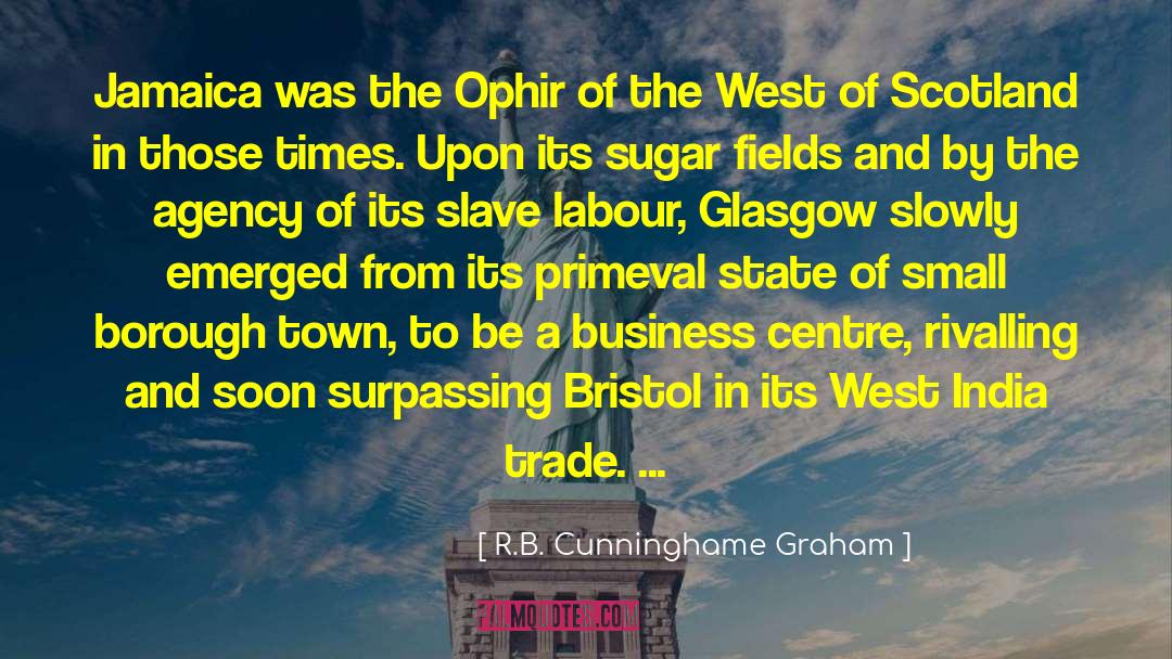 R.B. Cunninghame Graham Quotes: Jamaica was the Ophir of