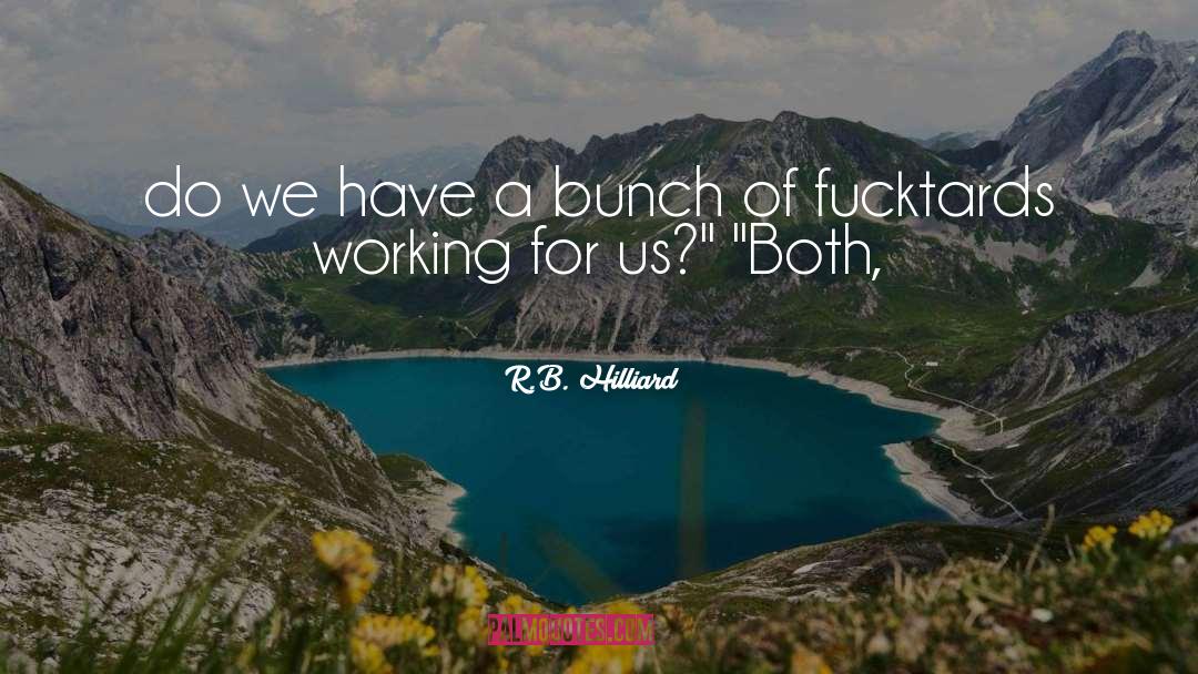 R.B. Hilliard Quotes: do we have a bunch