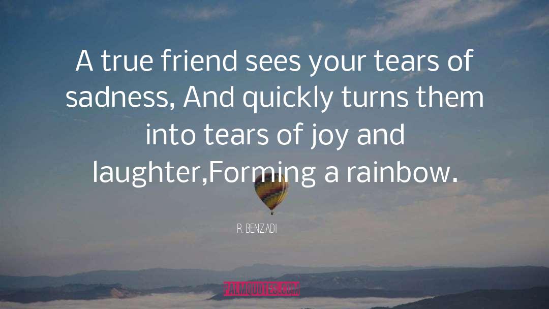 R. Benzadi Quotes: A true friend sees your