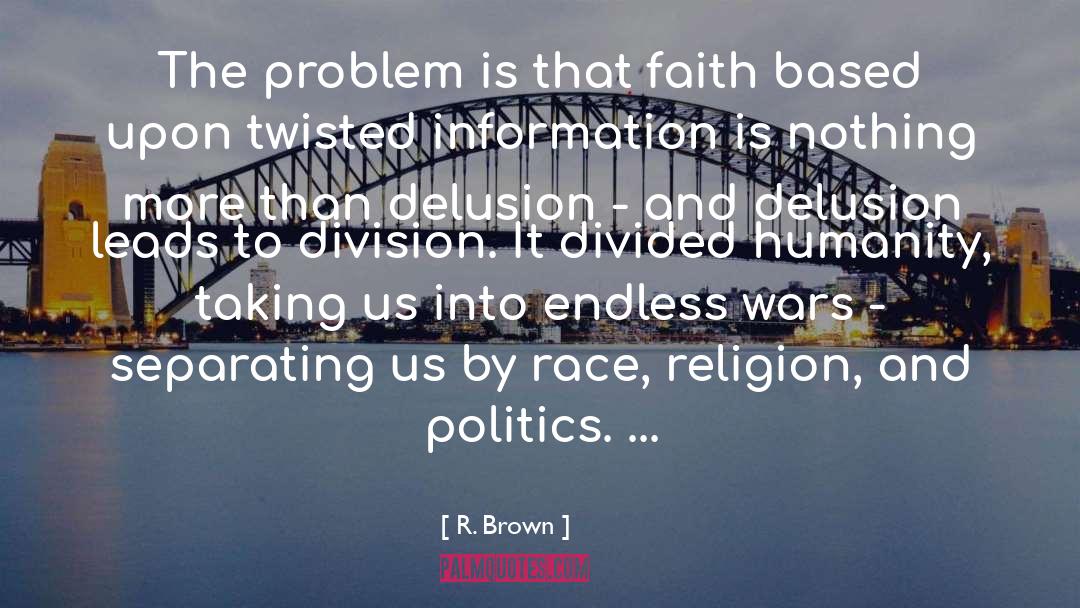 R. Brown Quotes: The problem is that faith