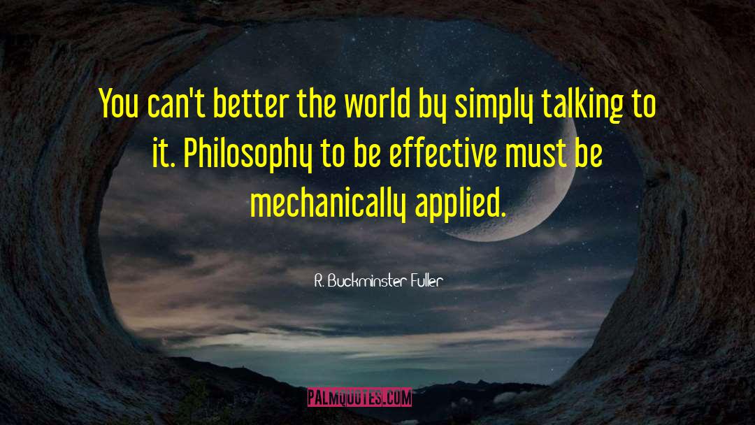 R. Buckminster Fuller Quotes: You can't better the world