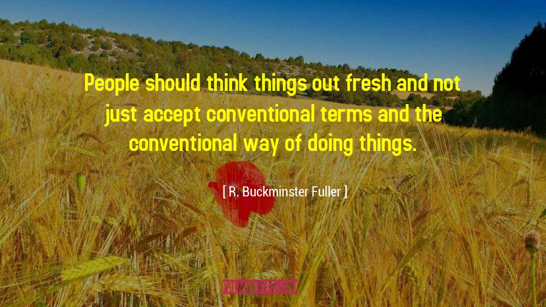 R. Buckminster Fuller Quotes: People should think things out