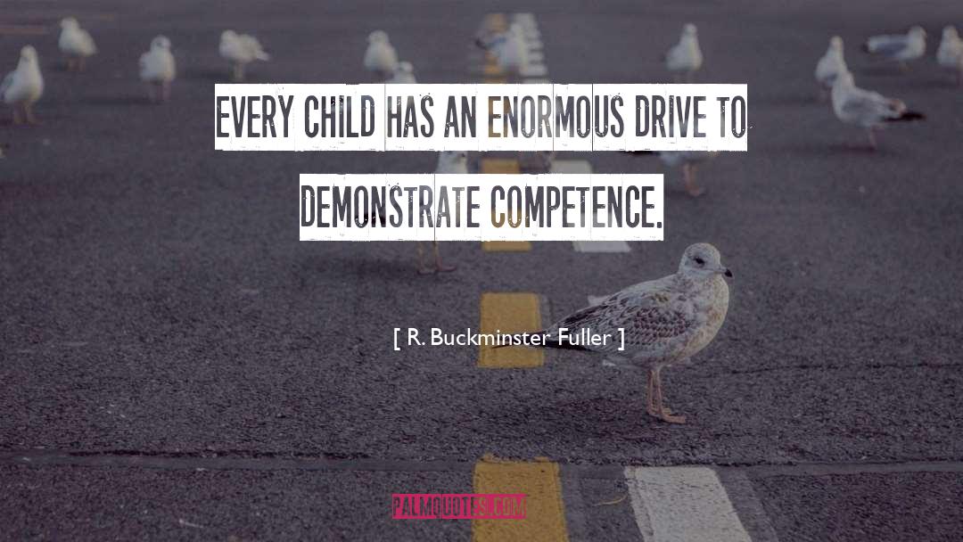 R. Buckminster Fuller Quotes: Every child has an enormous