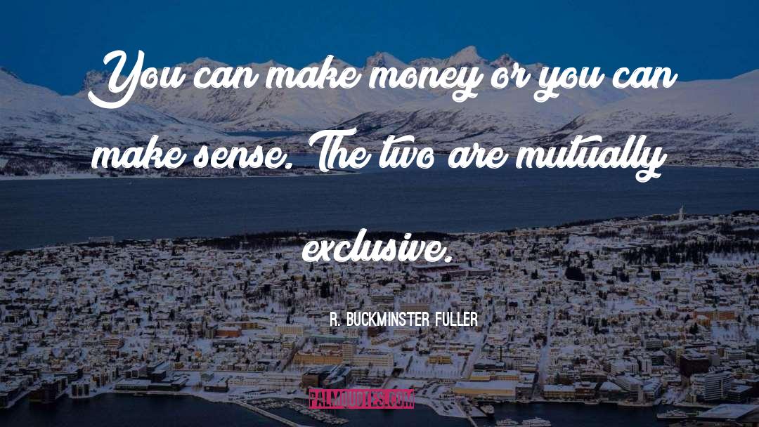 R. Buckminster Fuller Quotes: You can make money or