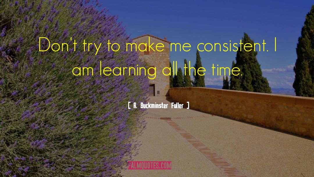 R. Buckminster Fuller Quotes: Don't try to make me