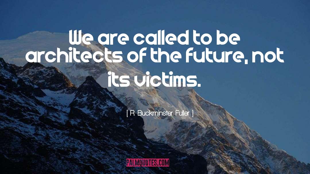 R. Buckminster Fuller Quotes: We are called to be