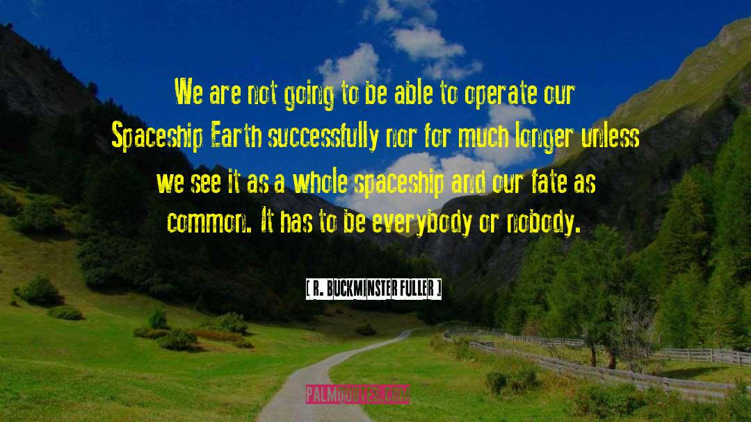 R. Buckminster Fuller Quotes: We are not going to