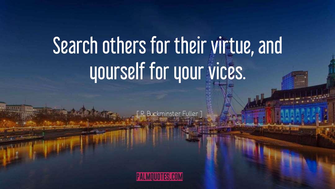 R. Buckminster Fuller Quotes: Search others for their virtue,