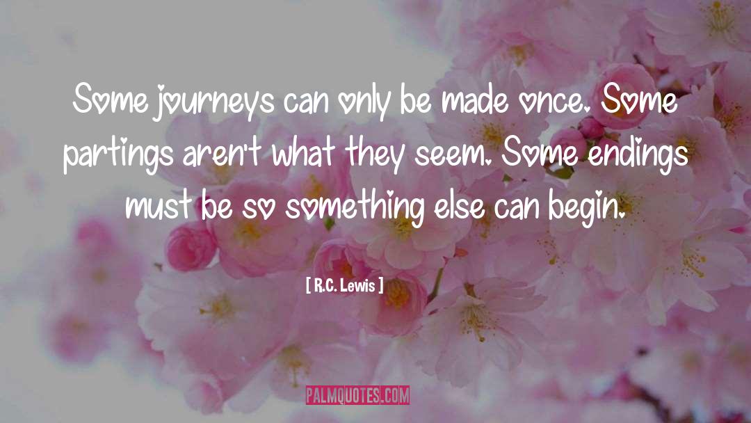 R.C. Lewis Quotes: Some journeys can only be