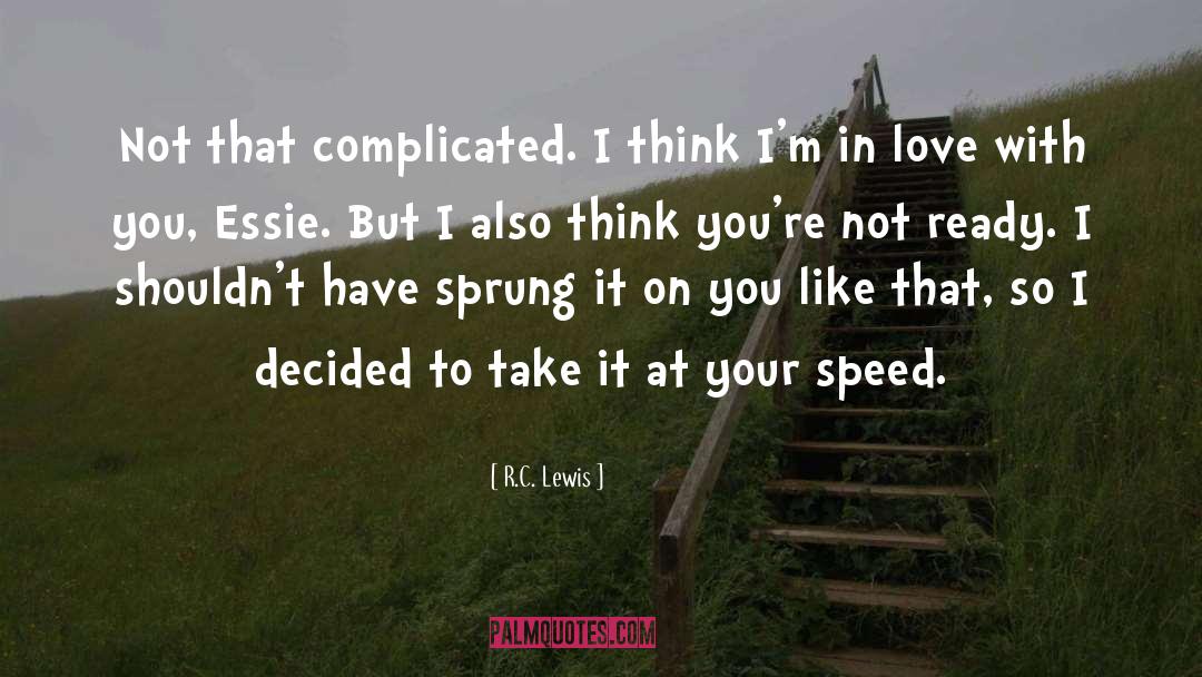 R.C. Lewis Quotes: Not that complicated. I think