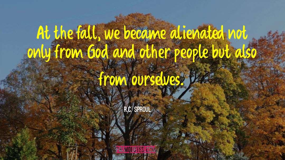 R.C. Sproul Quotes: At the fall, we became